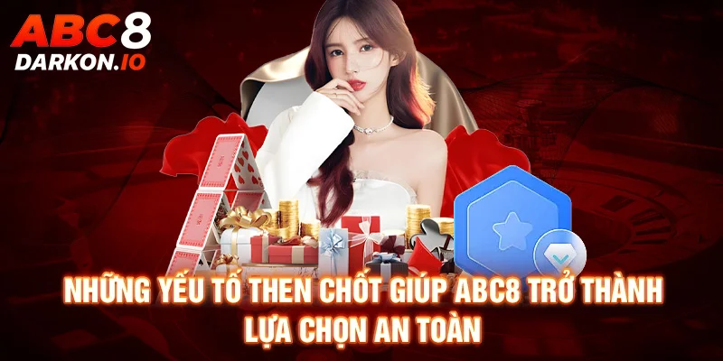 Những yếu tố then chốt giúp ABC8 trở thành lựa chọn an toàn